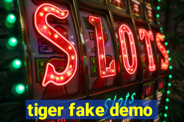 tiger fake demo